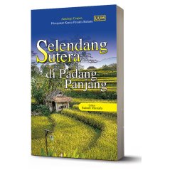 Uumpress Antologi Cerpen Himpunan Karya Penulis Baharu: Selendang Sutera di Padang Panjang
