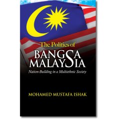 The Politics of Bangsa Malaysia: Nation-Building in a Multiethnic Society